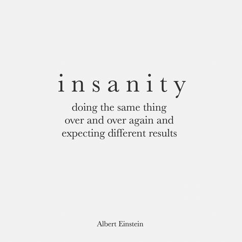 insanity | Albert Einstein. The perfect way to describe me trusting someone. It always ends badly but I still keep trying. Insanity Albert Einstein, Definition Of Insanity Einstein, Insanity Is Doing The Same Thing, Insanity Definition, Einstein Quotes Inspiration, Quotes Albert Einstein, Definition Of Insanity, Albert Einstein Quotes, Einstein Quotes