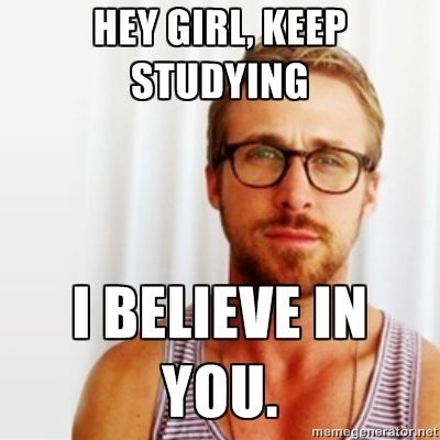 So study hard. | Community Post: 16 Ways Ryan Gosling Wants You To Have An Awesome School Year Hey Girl Memes, Ryan Gosling Meme, Hey Girl Ryan Gosling, Student Posters, Studying Memes, Райан Гослинг, Girl Memes, School Memes, Study Hard