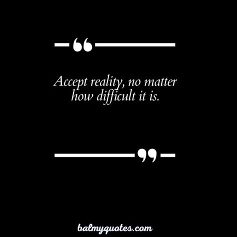 Accept Reality Quotes, Accept The Reality Quotes, Accept Reality, Quotes About Strength, Reality Quotes, Quotes To Live By, Phone Wallpaper, Quotes