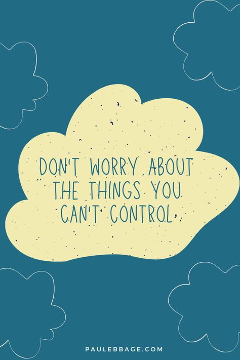 Don't Worry About A Thing, I Accept What I Cant Control, Stop Worrying About Things You Can't Control, Don't Worry About Things You Can't Control, Dont Worry About Things You Cant Control, Don’t Worry About Things You Can’t Control, Don’t Worry Quotes, Things You Can Control, Dont Worry Quotes