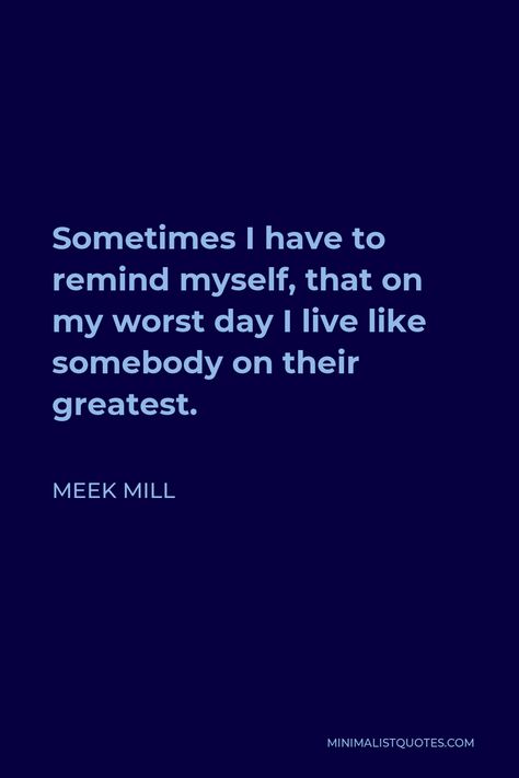 Meek Mill Quotes, Meek Mill, Worst Day, Daily Quotes, Quotes, Quick Saves