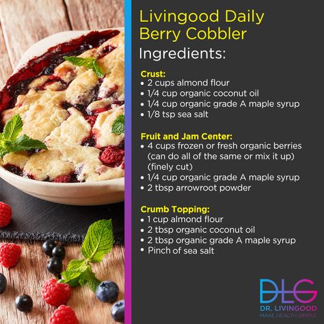 Dr. Livingood - Dr. Livingood added a new photo. Healthy Berry Cobbler, Livingood Recipes, Dr Livingood, Healthy Food Alternatives, Grain Free Diet, Berry Cobbler, Cold Treats, Best Selling Author, Healthy Menu