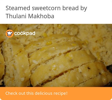 Steamed sweetcorn bread Bread Without Yeast Recipe, Sweetcorn Bread, Bread Without Yeast, Try To Remember, Learn To Cook, Cornbread, Yeast, Bread Recipes, Mashed Potatoes