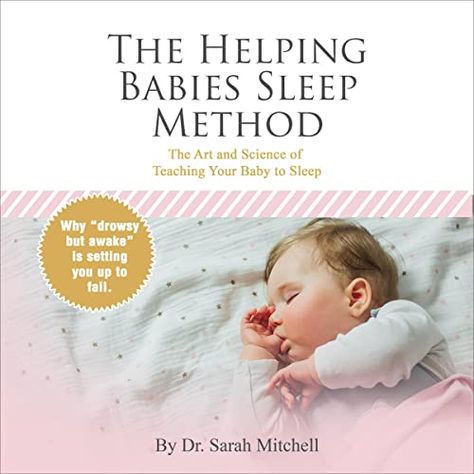 Amazon.com: The Helping Babies Sleep Method: The Art and Science of Teaching Your Baby to Sleep (Audible Audio Edition): Dr. Sarah Mitchell, Dr. Sarah Mitchell, Sarah Mitchell: Books Sleeping Methods, Sarah Mitchell, Difficult Children, Sleep Book, Empowering Parents, Sleep Medicine, Help Baby Sleep, Sleep Consultant, Baby To Sleep