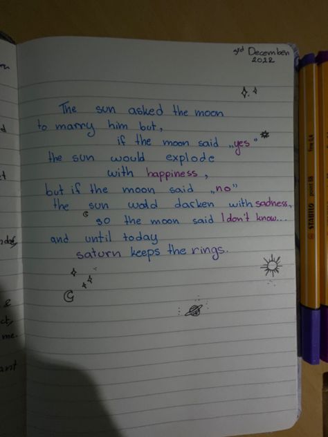 The sun asked the moon
to marry him but if the'
moon said "yes" the sun
would explode with
happiness but if the moon
said "no the sun would
darken with sadness, so
the moon said I don't
know.... and until today
saturn keeps the rings Saturn Rings Aesthetic, Stars And Sun Aesthetic, The Sun And Moon Quotes, Moon And Sun Love Story, Poems About Saturn, Sun And Moon Quotes Deep, Sun And Moon Poetry, Moon Tell Me If I Could, Today Moon Pic