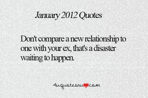 Don't compare a new relationship to one with your ex, that's a disaster waiting to happen. Your Ex Quotes, Love Quotes Tumblr, Quote Cute, Ex Quotes, Quotes Tumblr, Cute Quotes For Life, Teenager Quotes, More Quotes, Don't Compare