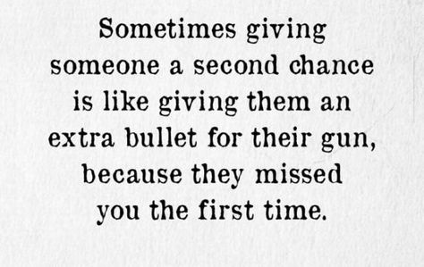 "sometimes giving someone a second chance is like giving them an extra bullet for their gun, because they missed you the first time" Giving Someone A Second Chance, Pathetic People Quotes, Pathetic People, Second Chance Quotes, Open Word, Chance Quotes, Place Quotes, Beatles Love, Tiny Tales