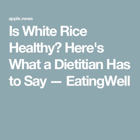 Is White Rice Healthy? Here's What a Dietitian Has to Say — EatingWell Is White Rice Healthy, Healthy White Rice, Cream Of Rice, Rice Healthy, Healthy Rice, Nutritious Diet, High Fiber, White Rice, Brown Rice