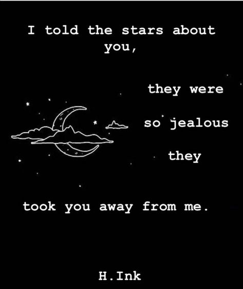 I told the stars about you, they were so jealous they took you away from me. I Told The Stars About You, You Broke Me, Reading Quotes, Tough Times, When You Know, Black Wedding, Nasa, Amazing Things, Knowing You