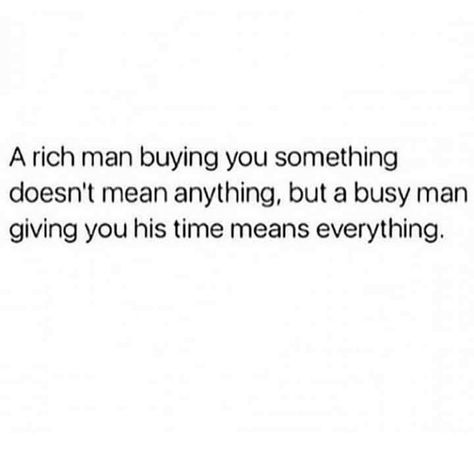 A Rich Man Buying You Something Doesn't Mean Anything, But A Busy Man Giving You His Time Means Everything. Busy Man, Man Quotes, Funny Flirty Quotes, Book Excerpts, Hype Men, Best Friends Forever Quotes, Talk Quotes, Friends Forever Quotes, Pinterest Diy