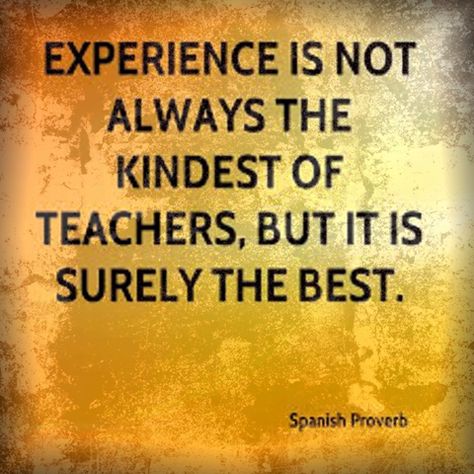 Experience is not always the kindest of teachers, but it is surely the best. Spanish proverb Spanish Proverbs, Ancient Proverbs, Chess Quotes, Mistake Quotes, African Proverb, Proverbs Quotes, World Quotes, Interesting English Words, Message Quotes