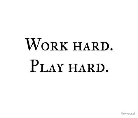 Work Hard. Play Hard. Funny text meme about work life and leisure. Great party top with humorous text. A silly saying with just typography, the words only. An amusing quote and funny meme for gifts and presents. This joke, gag, and clever pun works in wardrobe and on decor. We hope it inspires and motivates you to be a better person! tiokvadrat.redbubble.com Work Hard Play Hard Aesthetic, Hard Work Meme, Work Hard Play Hard Quotes, Work Hard Aesthetic, Play Hard Quotes, Party Hard Quote, Widget Quotes, Work Pictures, Work Quotes Funny