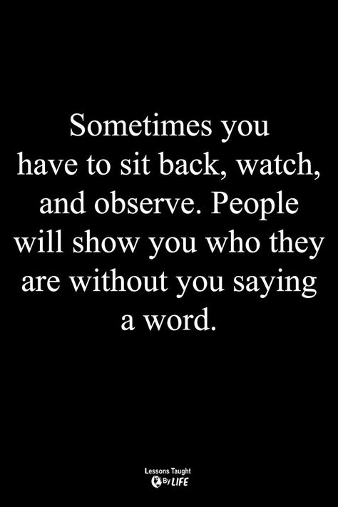 Sit Back And Observe Quotes, Sit Back And Watch Quotes, Watch Quotes, Quotes People, Lessons Taught By Life, Messi Photos, Personal Empowerment, Teaching Life, Drama Quotes