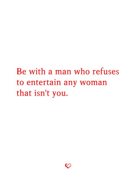 Be with a man who refuses to entertain any woman that isn't you. Men Who Entertain Other Women, Karma Quotes, Your Man, Other Woman, Inspire Me, Life Lessons, A Man, Feel Good, Texts