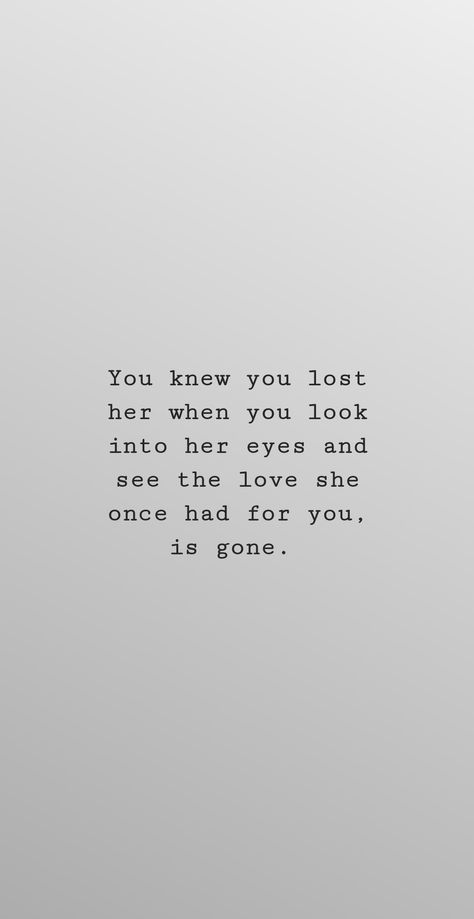 I Lost My Girlfriend Quotes, You Lost Her Quotes Guys, Losing A Girlfriend Quotes, She Lost Feelings, Lost Her Quotes, Getting Over Her Quotes, You Lost Her Quotes, You Lost Her, Your Losing Her Quotes