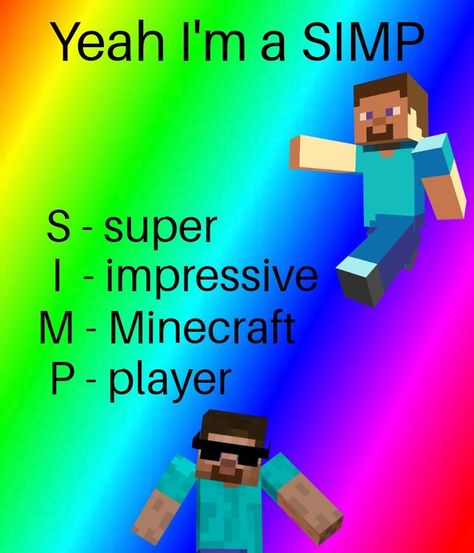 Minecraft P, I Am A Simp, Know Your Meme, I'm A Simp, Make Sense, You Must, See More, Sense, Memes