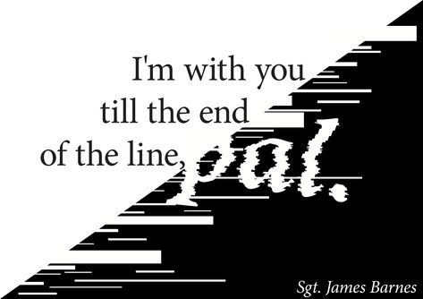 Im With You Till The End Of The Line Tattoo, Till The World Ends, Cute Nerd, James Barnes, Winter Soldier Bucky, End Of The Line, Line Tattoo, Till The End, Line Tattoos