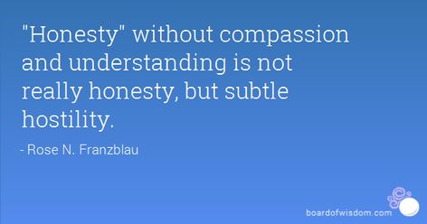 Honesty Without Tact Is Cruelty, Honesty Without Compassion Is Cruelty, Legendary Quotes, Tattoos Words, Soul Words, Understanding Quotes, Its A Secret, Afternoon Quotes, Be The Best Version Of You