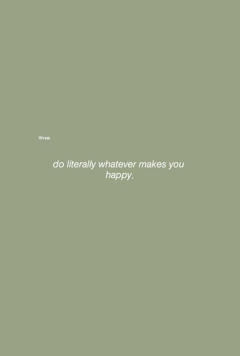 Do Literally Whatever Makes You Happy, Do Whatever Makes You Happy, Mind Health, Happy Wallpaper, Becoming A Better You, Just Be Happy, Random Quotes, Do You, Self Reminder