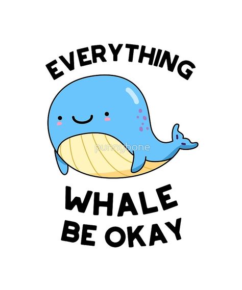 "Whale Be Okay Animal Pun" by punnybone | Redbubble Magnet Ideas, Punny Puns, Punny Cards, Funny Food Puns, Pool Stuff, Animal Puns, Pun Shirts, Cute Puns, Puns Jokes