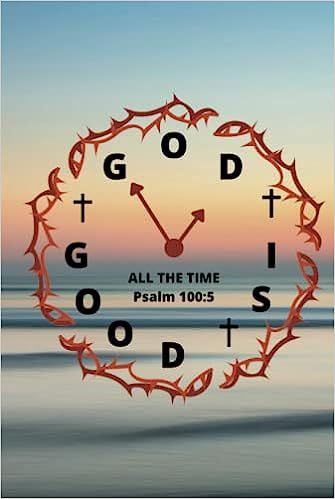 Amazon.com: Psalm 100:5 - God is good all the time - 120 Page Journal - Lined with Encouraging Bible Verse on each page: H, FlutterBy: Books Encouraging Bible Verse, Illustrated Bible, Psalm 100, Floral Cards Design, Book Of Psalms, Study Journal, What I Have Learned, Encouraging Bible Verses, Bible Study Journal