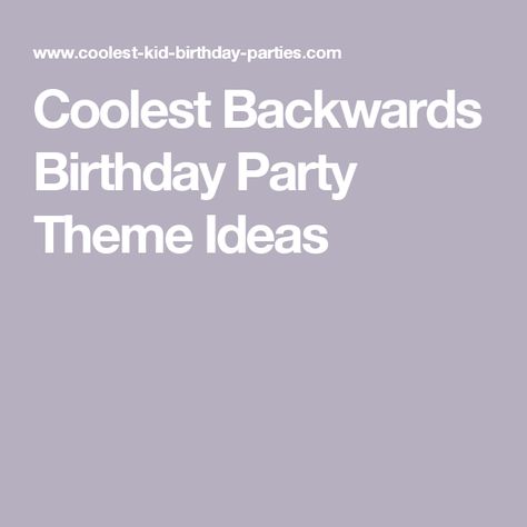 Coolest Backwards Birthday Party Theme Ideas Backwards Birthday Party Ideas, Cakes And More, Party Food, Birthday Theme, Kids Birthday Party, Cool Kids, Birthday Party Themes, Kids Birthday, Party Themes