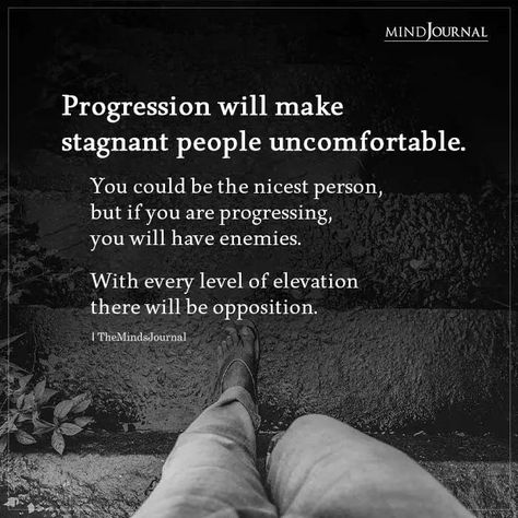 Progression will make stagnant people uncomfortable. You could be the nicest person, but if you are progressing, you will have enemies. With every level of elevation there will be opposition. #progression #progress Stagnant Quotes, Bianca Sparacino Quotes, Being Me Quotes, Bianca Sparacino, Mind Journal, Blurting Out, Being Me, Worth Quotes, Important Life Lessons