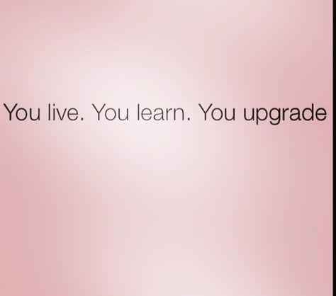 You Live You Learn You Upgrade, Gratitude Attitude, Magical Words, More Issues Than Vogue, So True Quotes, Great Thoughts, Tips For Life, Julie Ann, Quotes Business