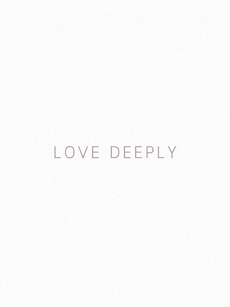 Inspiring quote over white background that says love deeply. Love Deeply Quotes, Deeply Quotes, Love With All Your Heart, Aesthetic Inspiration, Love Deeply, Be Afraid, Quote Of The Day, Quotes To Live By, Love Quotes