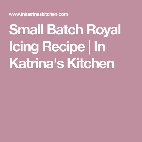 Small Batch Royal Icing Recipe | In Katrina's Kitchen Small Batch Royal Icing Recipe, Small Batch Royal Icing, Recipe Using Egg Whites, Recipe For Royal Icing, Sugar Cookie Recipe No Chill, Cranberry Pistachio Fudge, Decorating Icing Recipe, Gingerbread House Icing, Peppa Party