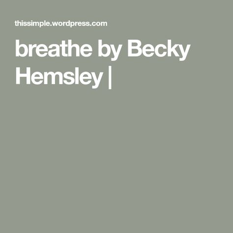 breathe by Becky Hemsley | Becky Hemsley, Her Silence, Pleasing Everyone, They Said, Everyone Else, Led, Quick Saves