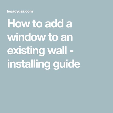 How to add a window to an existing wall - installing guide How To Frame Exterior Windows, How To Install A Window In A Wall, How To Install Windows, How To Measure Windows For Replacement, Window Replacement Cost, Window Construction, Single Hung Windows, Metal Windows, Fake Window