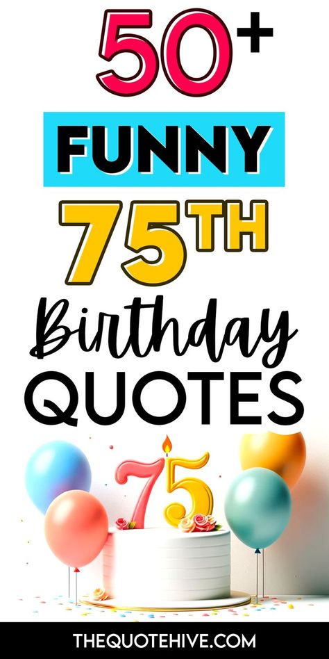 50+ Funny 75th Birthday Quotes 75th Birthday Quotes, Quotes Birthday Wishes, 75 Birthday, Funny Birthday Quotes, Funny Birthday Wishes, 77th Birthday, Birthday Wishes Funny, Birthday Quotes Funny, 75th Birthday