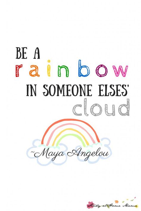 "Be a rainbow in someone else's cloud" ~ Maya Angelou Maya Angelou Quote, Kids Quotes, Rainbow Quote, Inspirational Quotes For Kids, Maya Angelou Quotes, Classroom Quotes, Alfabet Letters, Motivation Positive, School Quotes