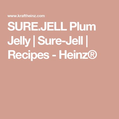 SURE.JELL Plum Jelly | Sure-Jell | Recipes - Heinz® Plum Jelly Recipe, Sure Jell Recipe, Quince Jelly, Plum Juice, Plum Jam Recipes, Kraft Singles, Fruit Spread, Jelly Recipe, Plum Jam