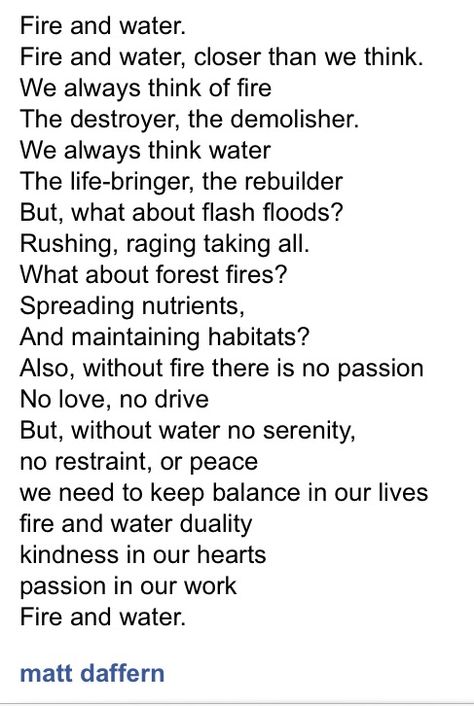 Fire and Water poem by Matt Daffern Poems About Fire, Fire Poem, Passion Poems, Water Poems, Class Quotes, Water Quotes, Fire Quotes, Yoga Themes, Fake Friend Quotes