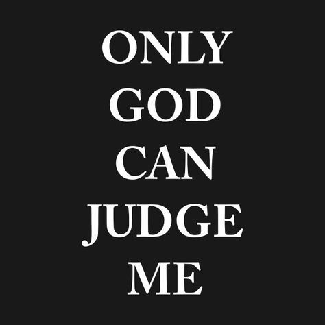 Only God Can Judge Me Wallpaper, Judge Me Based On My Kin, Judges Quotes, Don’t Judge Me Because I Sin Differently Than You, Don’t Judge What You Dont Know, Only God Knows, Judgement Quotes, Don’t Be So Quick To Judge, Tupac Only God Can Judge Me