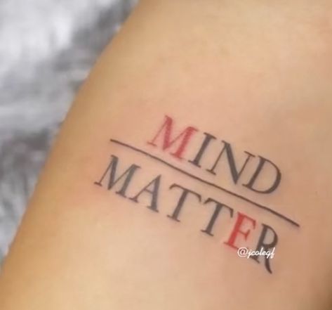 Mind Over Matter, A Tattoo, Matter, Tattoos