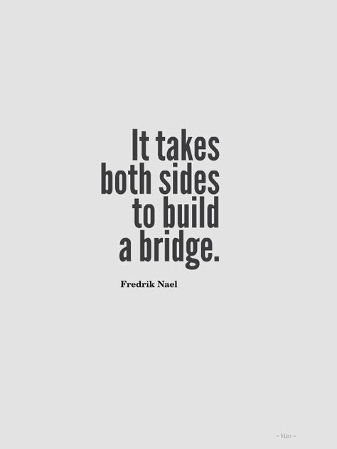 Relationship quote Ge Aldrig Upp, Problems Quotes, Build A Bridge, Teamwork Quotes, Libra Quotes, Rising Tide, I'm Grateful, Yeah Yeah, Bridge Building