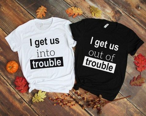 I Get Us Into Trouble Shirt, Matching Names With Bestie, Matching Clothes For Best Friends, Best Friend Matching Shirts, Best Friend Hoodies, Friend Shirts, Best Friend T Shirts, Bff Shirts, Bff Matching