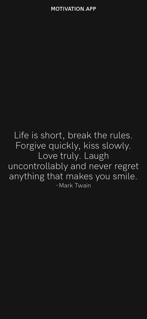 Never Regret Anything, Motivation App, Break The Rules, Never Regret, Short Break, Mark Twain, Life Is Short, You Smile, The Rules