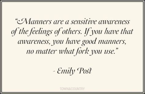 I love this. I loved Emily Post too. via Good Manners Quotes, Manners Quotes, Emily Post, Etiquette And Manners, Good Manners, Post Quotes, Life Advice, A Quote, Manners