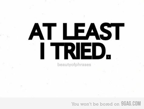 To be able to say, whether success or failure I tried........... I Tried Quotes, At Least I Tried, Try Quotes, Goodbye My Love, Mom Problems, I Say Goodbye, Inspirational Books, Wise Quotes, The Court