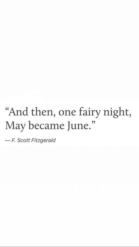 And then, one fairy night, May became June. June Quotes, Fairy Night, Fitzgerald Quotes, Writing Style, June Bug, F Scott Fitzgerald, Motiverende Quotes, Literature Quotes, Literary Quotes