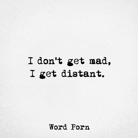 I don't get mad, I get distant. If I Get Distant Quotes, Distant Aesthetic, Being Distant Quotes, Distant Family Quotes, Distant Quotes, Jm Storm, Mad Quotes, Brain Storming, December Quotes