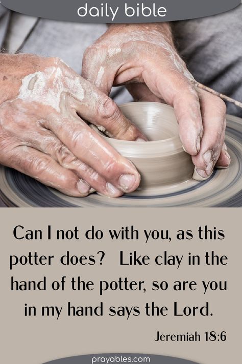 Can I not do with you, as this potter does? Like clay in the hand of the potter, so are you in my hand, says the Lord. ~ Jeremiah 18:6 Pray with this favorite potter bible verse. God shapes us, depend on the Lord. Let prayables.com be your resource for Bible picture quotes. Click or tap on over and sign up for the Daily Prayables your free newsletter with prayers, blessings, quotes, video, & more. Deep Christian Quotes, Faith Quotes Positive, Powerful Christian Quotes, Christian Love Quotes, Blessings Quotes, Encouragement Quotes Christian, Faith Quotes Inspirational, Quotes Video, King James Bible Verses