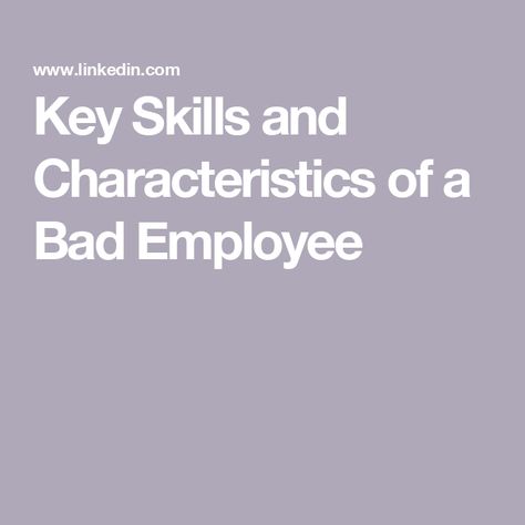 Key Skills and Characteristics of a Bad Employee Bad Employees, Professional Growth, Work Life, A Bad, Leadership, Key