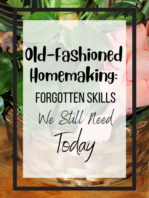 Old-Fashioned Homemaking: Forgotten Skills We Still Need Today Beginner Homesteading, Simple Homemaking, Forgotten Skills, Books For Beginner, Survival Homestead, Traditional Wife, Vintage Homemaking, Pioneer Living, Suburban Homestead