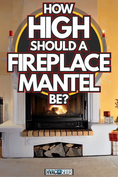 High Mantle Fireplace, Height Of Mantle Above Fireplace, Mantle Height Standard, Fireplaces Without Mantles, Fireplace Mantle Dimensions, Fireplace Mantel Height, What Size Mantel For Fireplace, Fireplace Mantle Height From Floor, Height Of Fireplace Mantel