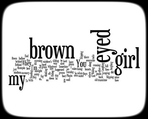 Brown Eye Quotes, Brown Eyed Girl, Eye Quotes, Van Morrison, Hey Love, Brown Eyed Girls, Girl Thinking, Art Attack, Favorite Song